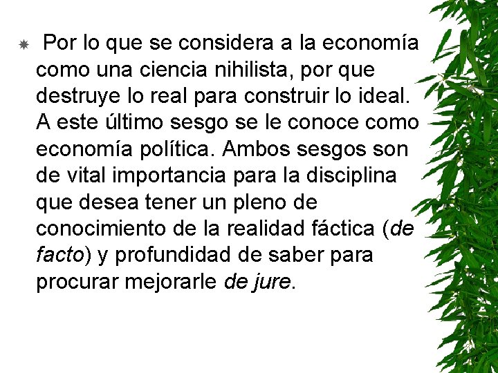  Por lo que se considera a la economía como una ciencia nihilista, por