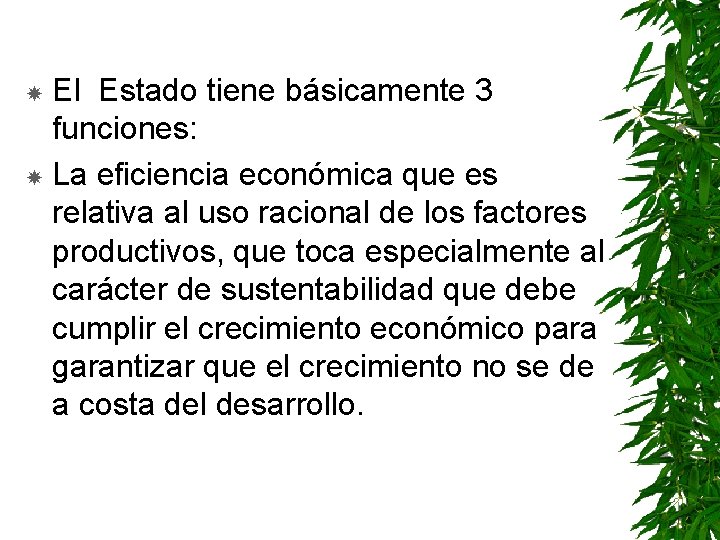 El Estado tiene básicamente 3 funciones: La eficiencia económica que es relativa al uso