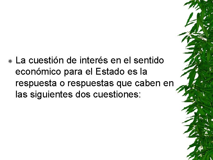  La cuestión de interés en el sentido económico para el Estado es la