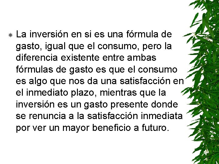  La inversión en si es una fórmula de gasto, igual que el consumo,