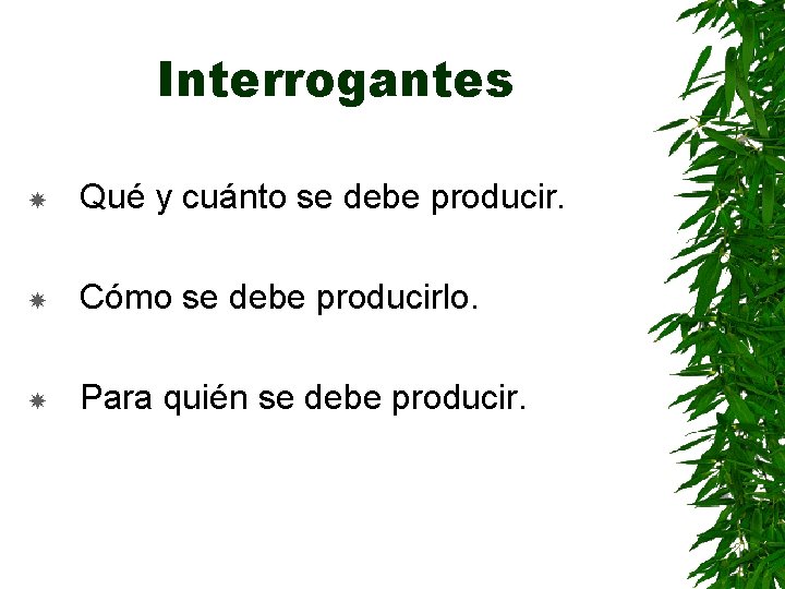 Interrogantes Qué y cuánto se debe producir. Cómo se debe producirlo. Para quién se