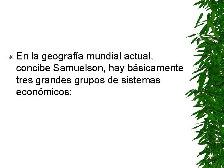  En la geografía mundial actual, concibe Samuelson, hay básicamente tres grandes grupos de