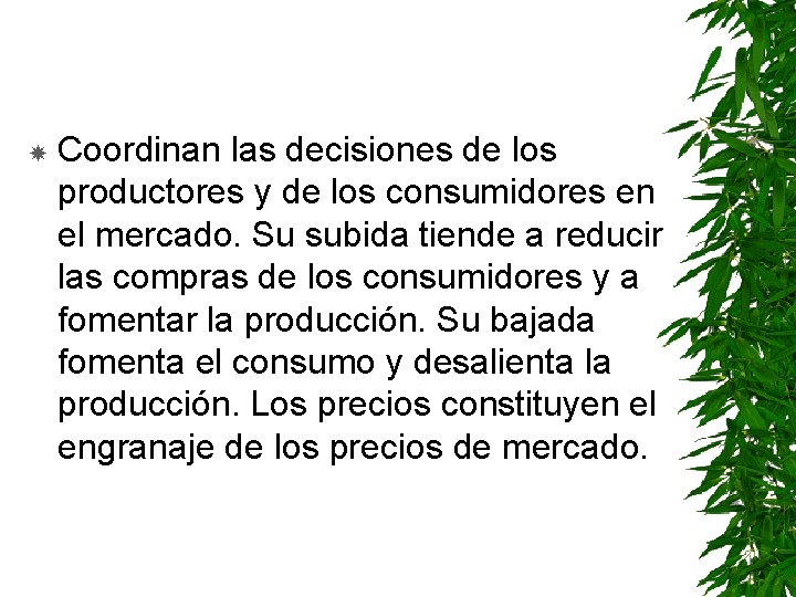  Coordinan las decisiones de los productores y de los consumidores en el mercado.