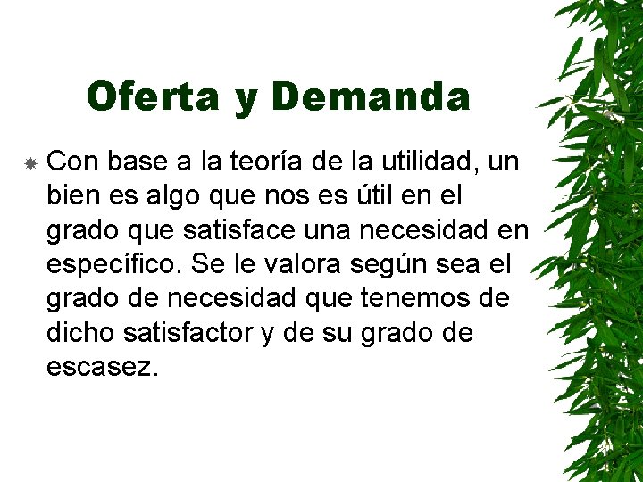 Oferta y Demanda Con base a la teoría de la utilidad, un bien es