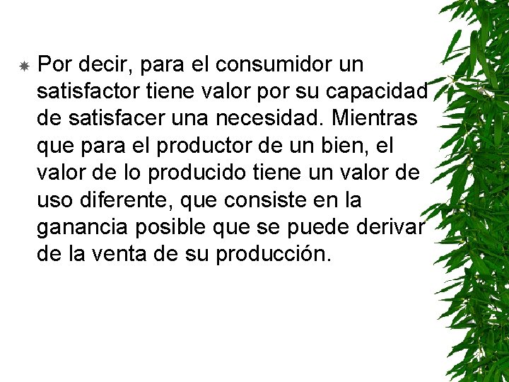  Por decir, para el consumidor un satisfactor tiene valor por su capacidad de