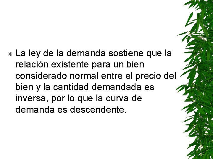  La ley de la demanda sostiene que la relación existente para un bien