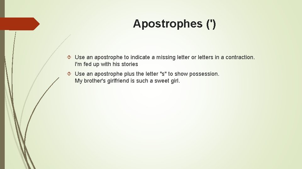 Apostrophes (') Use an apostrophe to indicate a missing letter or letters in a