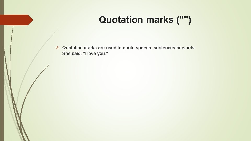 Quotation marks ("") Quotation marks are used to quote speech, sentences or words. She