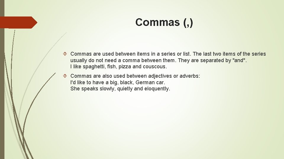 Commas (, ) Commas are used between items in a series or list. The