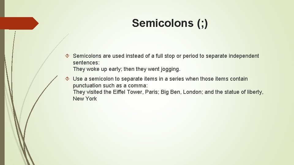 Semicolons (; ) Semicolons are used instead of a full stop or period to