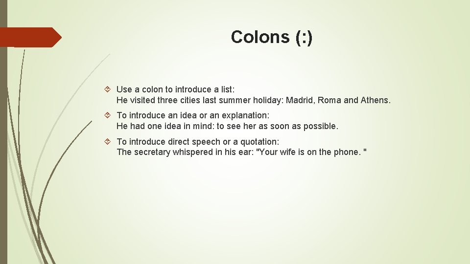 Colons (: ) Use a colon to introduce a list: He visited three cities