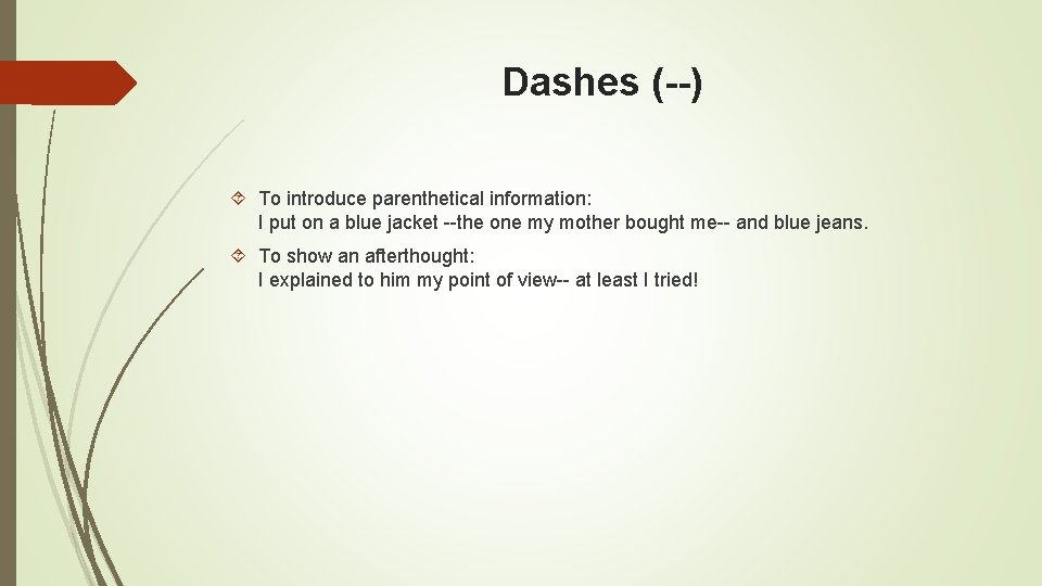 Dashes (--) To introduce parenthetical information: I put on a blue jacket --the one