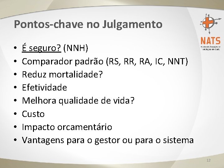 Pontos-chave no Julgamento • • É seguro? (NNH) Comparador padrão (RS, RR, RA, IC,