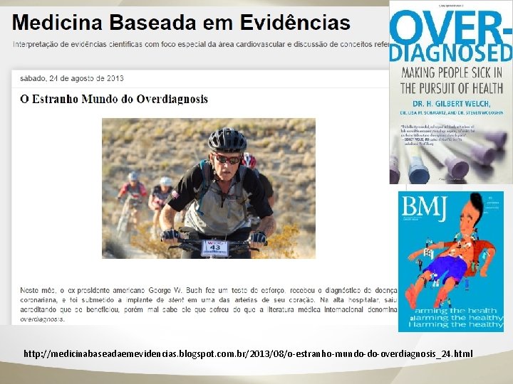 http: //medicinabaseadaemevidencias. blogspot. com. br/2013/08/o-estranho-mundo-do-overdiagnosis_24. html 