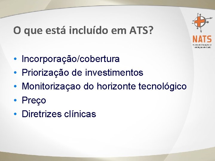 O que está incluído em ATS? • • • Incorporação/cobertura Priorização de investimentos Monitorizaçao