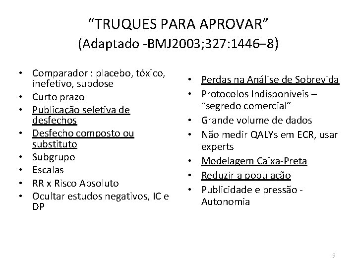 “TRUQUES PARA APROVAR” (Adaptado -BMJ 2003; 327: 1446– 8) • Comparador : placebo, tóxico,