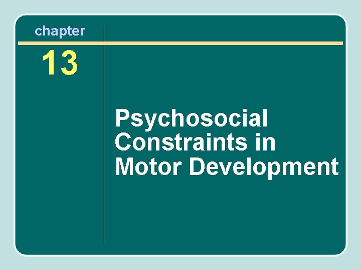 chapter 13 Psychosocial Constraints in Motor Development 