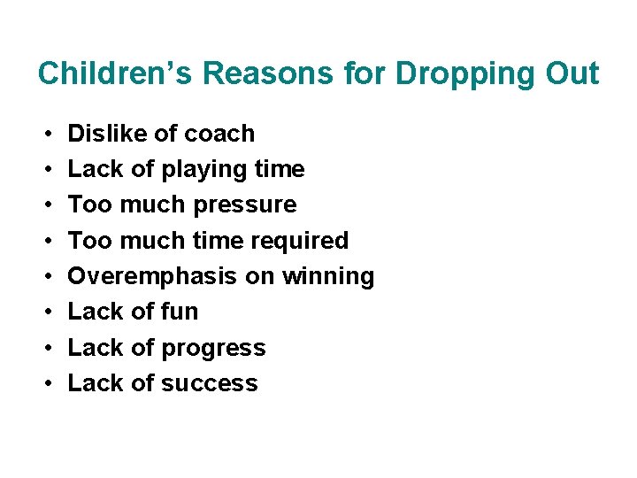 Children’s Reasons for Dropping Out • • Dislike of coach Lack of playing time
