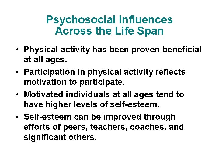 Psychosocial Influences Across the Life Span • Physical activity has been proven beneficial at