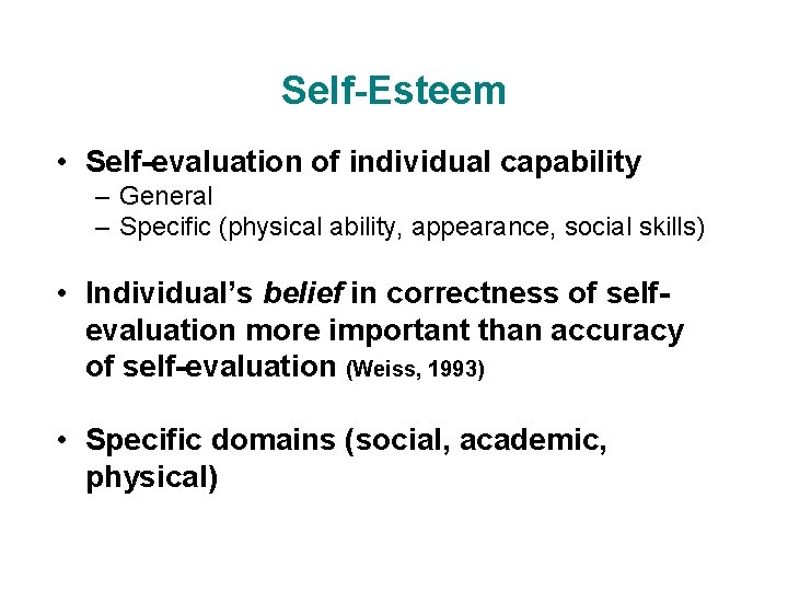 Self-Esteem • Self-evaluation of individual capability – General – Specific (physical ability, appearance, social