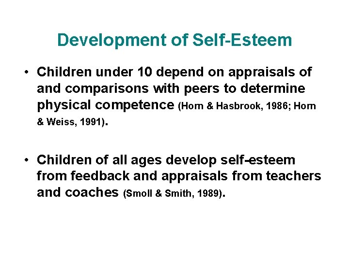 Development of Self-Esteem • Children under 10 depend on appraisals of and comparisons with