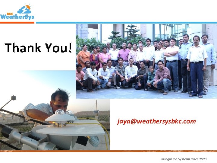 Thank You! jaya@weathersysbkc. com Integrated Systems since 1990 