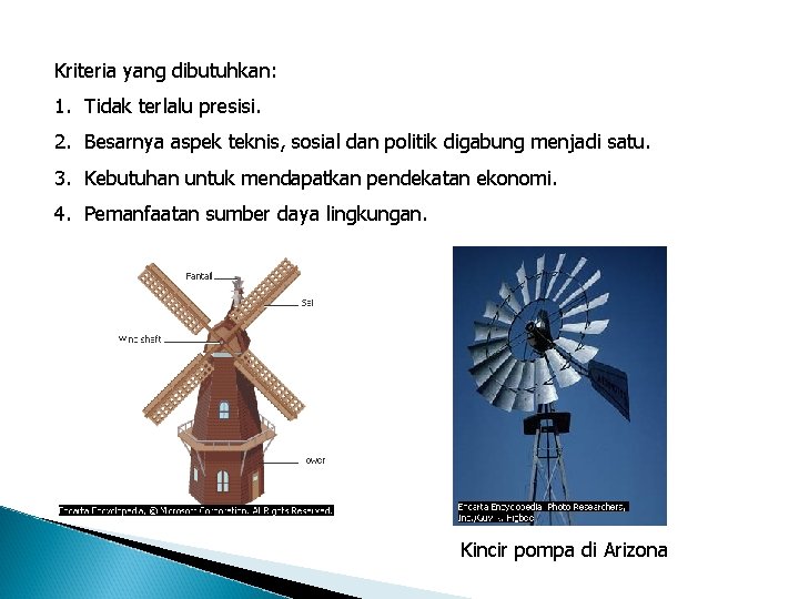 Kriteria yang dibutuhkan: 1. Tidak terlalu presisi. 2. Besarnya aspek teknis, sosial dan politik