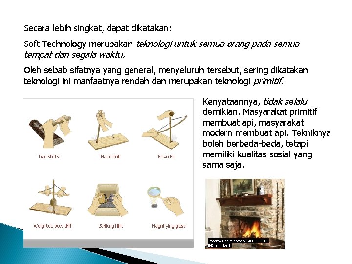 Secara lebih singkat, dapat dikatakan: Soft Technology merupakan teknologi untuk semua orang pada semua