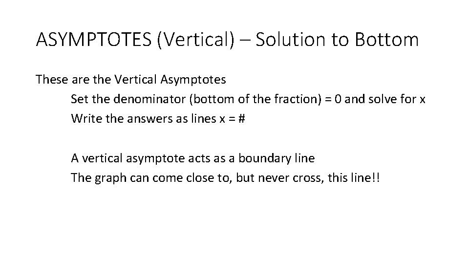 ASYMPTOTES (Vertical) – Solution to Bottom These are the Vertical Asymptotes Set the denominator