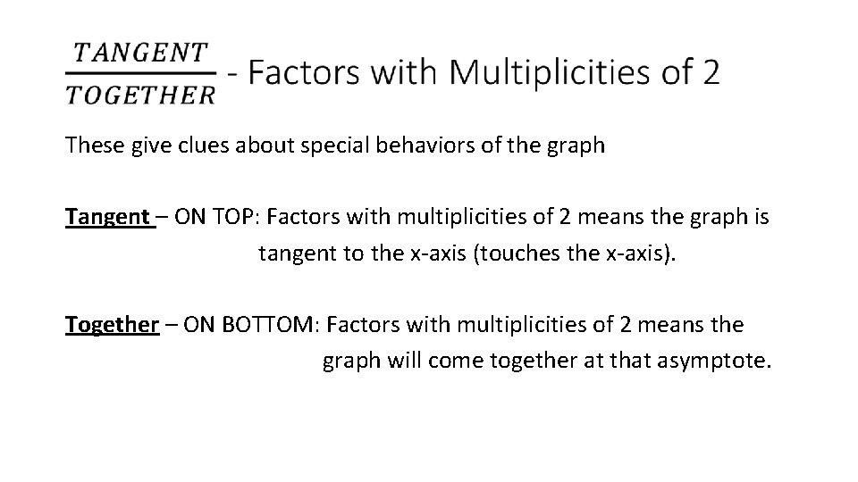 These give clues about special behaviors of the graph Tangent – ON TOP: Factors