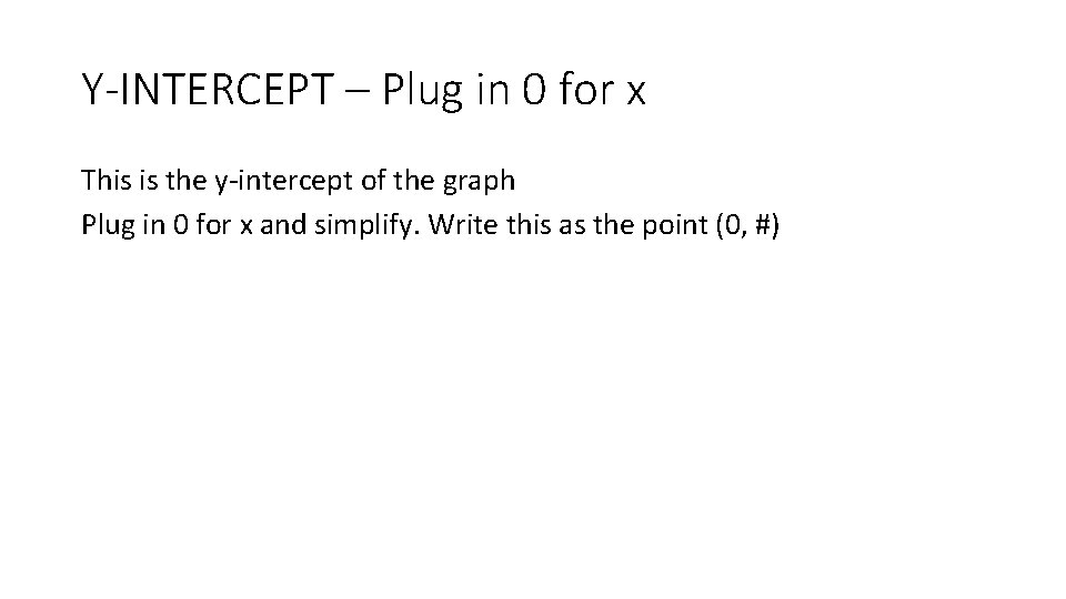 Y-INTERCEPT – Plug in 0 for x This is the y-intercept of the graph