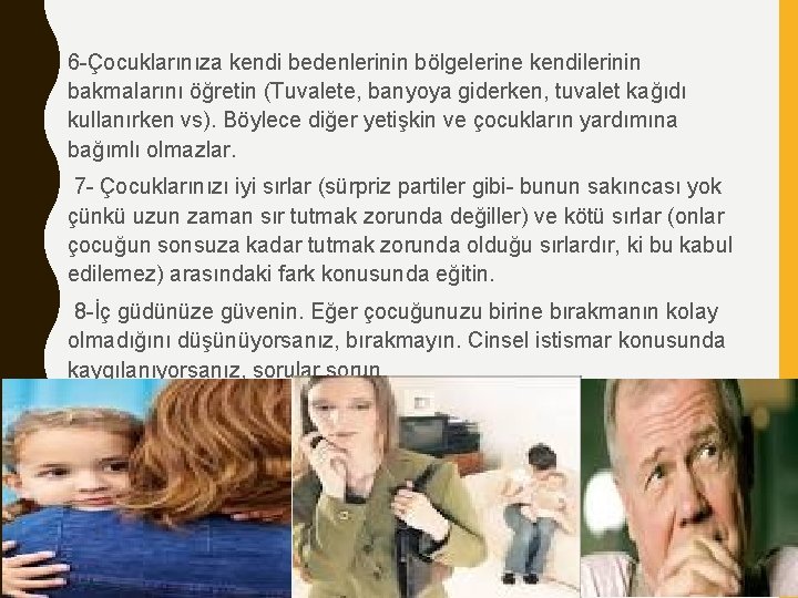  • 6 -Çocuklarınıza kendi bedenlerinin bölgelerine kendilerinin bakmalarını öğretin (Tuvalete, banyoya giderken, tuvalet