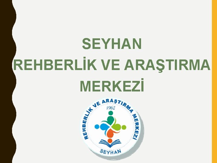 SEYHAN REHBERLİK VE ARAŞTIRMA MERKEZİ 