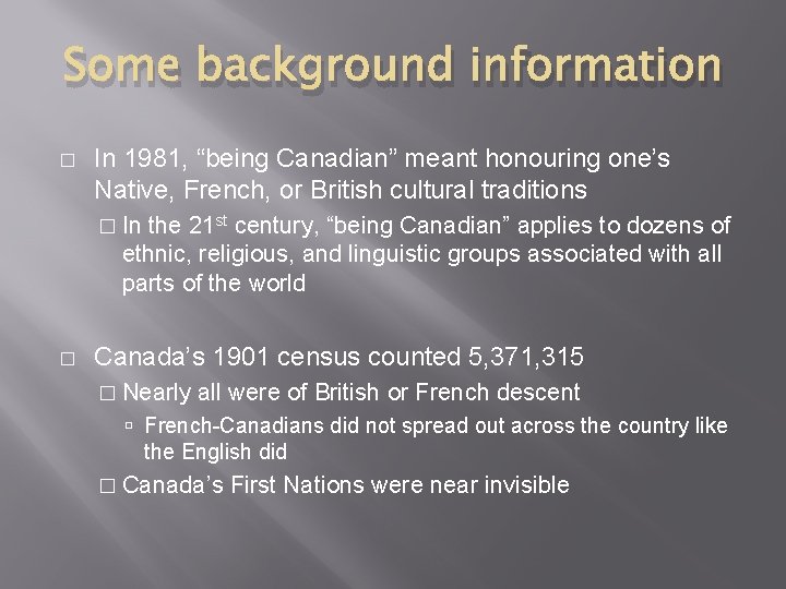 Some background information � In 1981, “being Canadian” meant honouring one’s Native, French, or