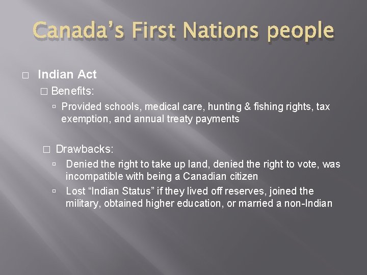 Canada’s First Nations people � Indian Act � Benefits: Provided schools, medical care, hunting