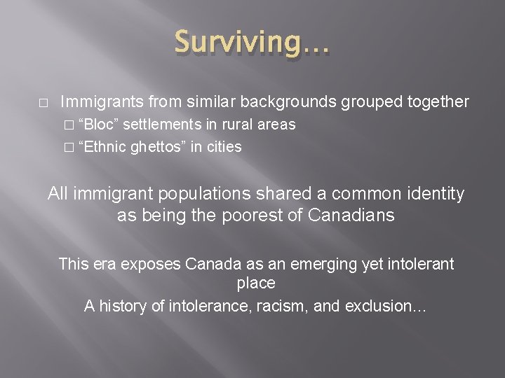 Surviving… � Immigrants from similar backgrounds grouped together � “Bloc” settlements in rural areas