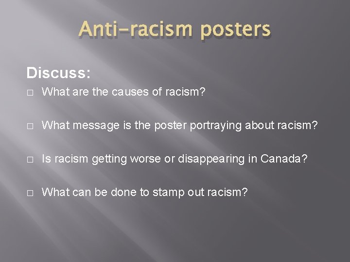 Anti-racism posters Discuss: � What are the causes of racism? � What message is