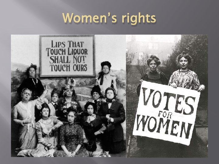 Women’s rights � Women’s Christian Temperance Union � First organization founded (in 1873) to