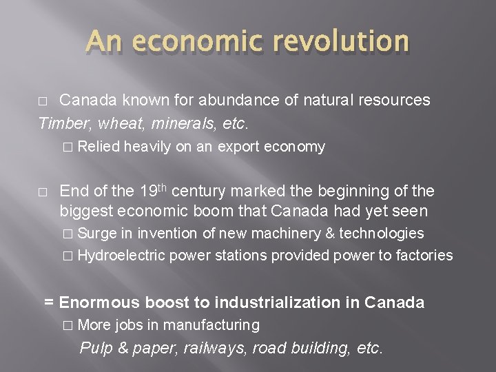 An economic revolution Canada known for abundance of natural resources Timber, wheat, minerals, etc.