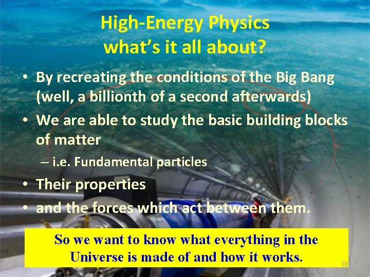 High-Energy Physics what’s it all about? • By recreating the conditions of the Big
