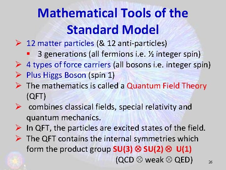 Mathematical Tools of the Standard Model Ø 12 matter particles (& 12 anti-particles) §