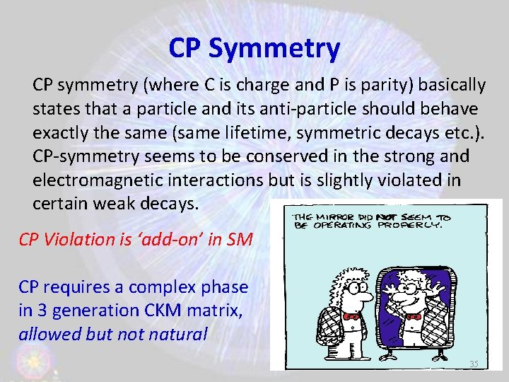 CP Symmetry CP symmetry (where C is charge and P is parity) basically states