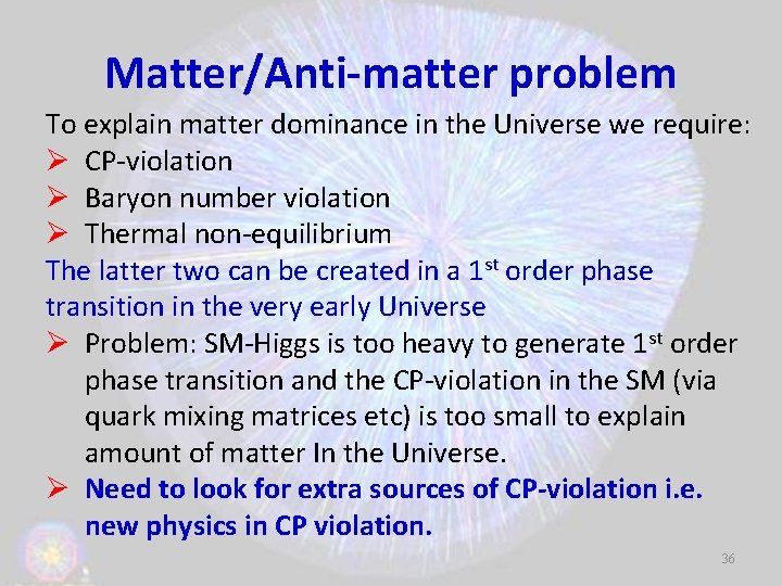 Matter/Anti-matter problem To explain matter dominance in the Universe we require: Ø CP-violation Ø