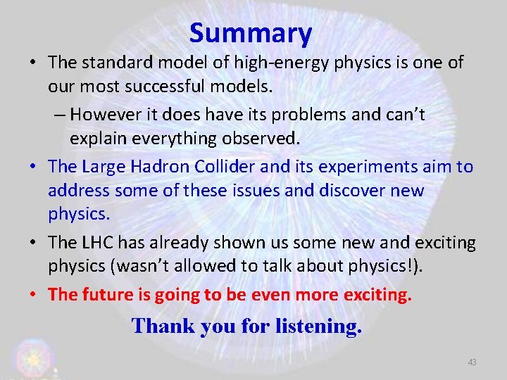 Summary • The standard model of high-energy physics is one of our most successful