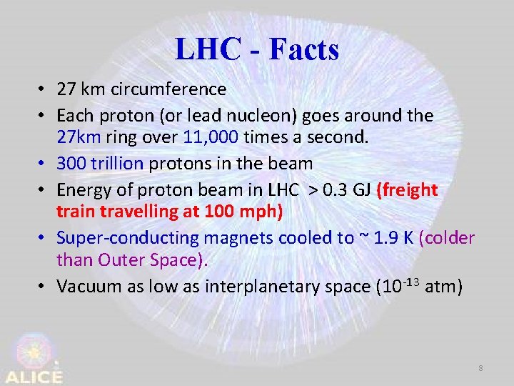 LHC - Facts • 27 km circumference • Each proton (or lead nucleon) goes