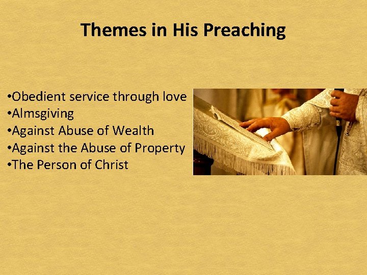 Themes in His Preaching • Obedient service through love • Almsgiving • Against Abuse