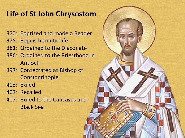 Life of St John Chrysostom 370: 375: 381: 386: 397: 403: 407: Baptized and