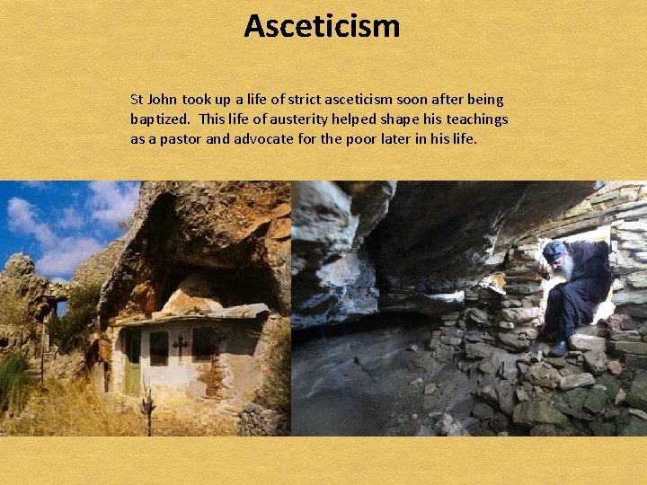 Asceticism St John took up a life of strict asceticism soon after being baptized.
