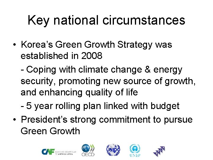 Key national circumstances • Korea’s Green Growth Strategy was established in 2008 - Coping