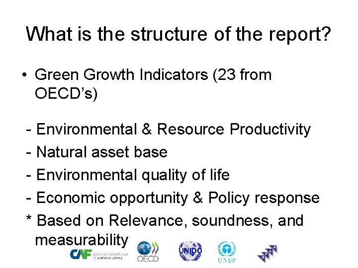 What is the structure of the report? • Green Growth Indicators (23 from OECD’s)